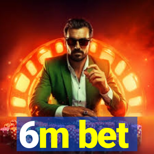6m bet